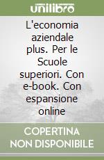 L'economia aziendale plus. Per le Scuole superiori. Con e-book. Con espansione online libro