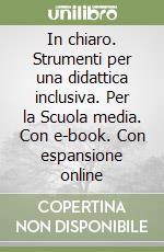 In chiaro. Strumenti per una didattica inclusiva. Per la Scuola media. Con e-book. Con espansione online libro