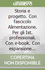 Storia e progetto. Con fascicolo Alimentazione. Per gli Ist. professionali. Con e-book. Con espansione online. Vol. 1 libro usato