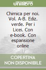 Chimica per noi. Vol. A-B. Ediz. verde. Per i Licei. Con e-book. Con espansione online libro