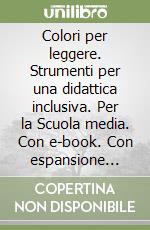 Colori per leggere. Strumenti per una didattica inclusiva. Per la Scuola media. Con e-book. Con espansione online. Vol. 1 libro