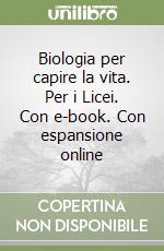 Biologia per capire la vita. Per i Licei. Con e-book. Con espansione online libro