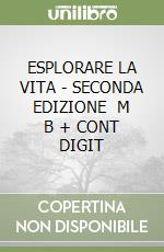 ESPLORARE LA VITA - SECONDA EDIZIONE   M B  + CONT  DIGIT libro