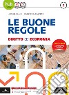 Le buone regole. Diritto economia. Per le Scuole s libro