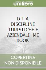 D T A  DISCIPLINE TURISTICHE E AZIENDALI   ME BOOK libro