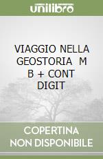 VIAGGIO NELLA GEOSTORIA    M B  + CONT  DIGIT libro