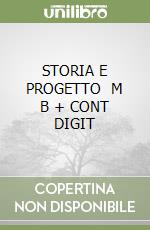 STORIA E PROGETTO   M B  + CONT  DIGIT libro