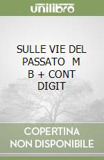 SULLE VIE DEL PASSATO   M B  + CONT  DIGIT libro