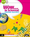 Wow la scienza. Percorsi facilitati. Per la Scuola media. Con e-book. Con espansione online libro