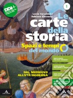 Carte della storia. Spazi e tempi del mondo. Per i Licei e gli Ist. magistrali. Con e-book. Con espansione online (Le). Vol. 1: Dal Medioevo all'età moderna libro