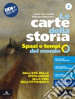 Carte della storia. Spazi e tempi del mondo. Per i Licei e gli Ist. magistrali. Con e-book. Con espansione online (Le). Vol. 2: Dall'età delle rivoluzioni alla fine dellOttocento libro