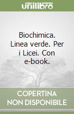 Biochimica. Linea verde. Per i Licei. Con e-book.  libro