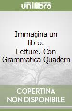 Immagina un libro. Letture. Con Grammatica-Quadern libro