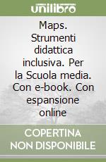 Maps. Strumenti didattica inclusiva. Per la Scuola media. Con e-book. Con espansione online libro