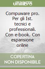 Compuware pro. Per gli Ist. tecnici e professionali. Con e-book. Con espansione online libro