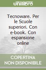 Tecnoware. Per le Scuole superiori. Con e-book. Con espansione online libro