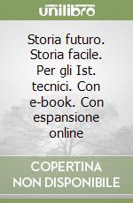 Storia futuro. Storia facile. Per gli Ist. tecnici. Con e-book. Con espansione online libro