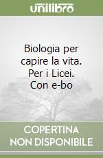 Biologia per capire la vita. Per i Licei. Con e-bo libro usato