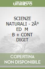 SCIENZE NATURALI - 2Â° ED   M B  + CONT DIGIT libro