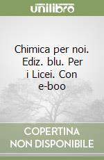 Chimica per noi. Ediz. blu. Per i Licei. Con e-boo libro