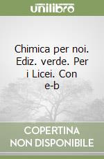 Chimica per noi. Ediz. verde. Per i Licei. Con e-b libro