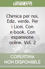 Chimica per noi. Ediz. verde. Per i Licei. Con e-book. Con espansione online. Vol. 2 libro