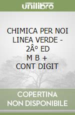 CHIMICA PER NOI LINEA VERDE - 2Â° ED   M B  + CONT DIGIT libro