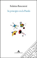 In principio era la parola e altri racconti di passione grammaticale, letteraria e libraria libro