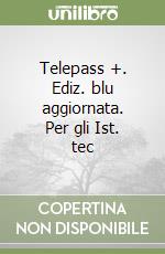 Telepass +. Ediz. blu aggiornata. Per gli Ist. tec libro