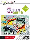 Che mondi possa aprirti. Narrativa. Per le Scuole superiori. Con e-book. Con espansione online libro