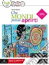 Che mondi possa aprirti. Poesia e teatro. Per le Scuole superiori. Con e-book. Con espansione online libro