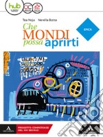 Che mondi possa aprirti. Epica. Per le Scuole superiori. Con e-book. Con espansione online libro