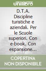 D.T.A. Discipline turistiche e aziendali. Per le Scuole superiori. Con e-book. Con espansione online. Vol. 2: Azienda turismo libro