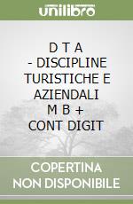 D T A  - DISCIPLINE TURISTICHE E AZIENDALI      M B  + CONT DIGIT libro