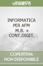 INFORMATICA PER AFM      M.B. + CONT.DIGIT. libro