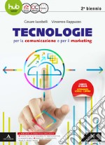 Tecnologie per la comunicazione e per il marketing. Per il secondo biennio degli Ist. tecnici e professionali. Con e-book. Con espansione online libro