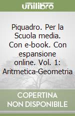 Piquadro. Per la Scuola media. Con e-book. Con espansione online. Vol. 1: Aritmetica-Geometria libro