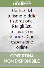 Codice del turismo e della ristorazione. Per gli Ist. tecnici. Con e-book. Con espansione online libro