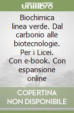 Biochimica linea verde. Dal carbonio alle biotecnologie. Per i Licei. Con e-book. Con espansione online libro usato