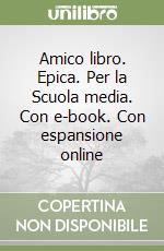 Amico libro. Epica. Per la Scuola media. Con e-book. Con espansione online libro