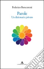 Parole. Un dizionario privato libro