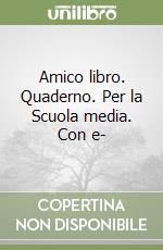 Amico libro. Quaderno. Per la Scuola media. Con e- libro