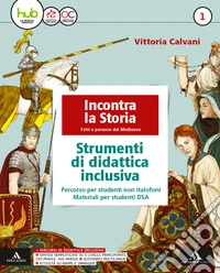 Incontra la storia. Didattica inclusiva. Per la Scuola media. Con e-book. Con espansione online. Vol. 1 libro
