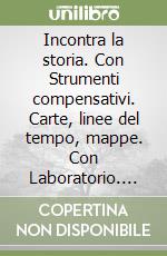 Incontra la storia. Con Strumenti compensativi. Carte, linee del tempo, mappe. Con Laboratorio. Per la Scuola media. Con e-book. Con espansione online. Con DVD-ROM libro