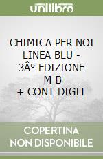 CHIMICA PER NOI  LINEA BLU - 3Â° EDIZIONE      M B  + CONT DIGIT libro