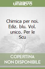 Chimica per noi. Ediz. blu. Vol. unico. Per le Scu libro