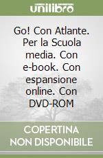 Go! Con Atlante. Per la Scuola media. Con e-book. Con espansione online. Con DVD-ROM libro