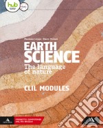 Earth science. The language of nature. CLIL modules. Per le Scuole superiori. Con e-book. Con espansione online libro