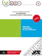 Filosofia. la ricerca della conoscenza. Modern philosophy in CLIL modules. Per le Scuole superiori. Con e-book. Con espansione online. Vol. 2 libro