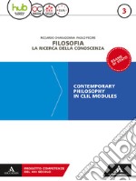 Filosofia. la ricerca della conoscenza. Contemporary philosophy in CLIL modules. Per le Scuole superiori. Con e-book. Con espansione online. Vol. 3 libro